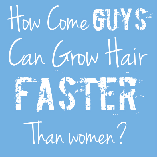 How Come Guys Can Grow Hair Faster Than Women? | How to Make Your Hair Grow  Faster - Tips to Grow Long Hair Faster