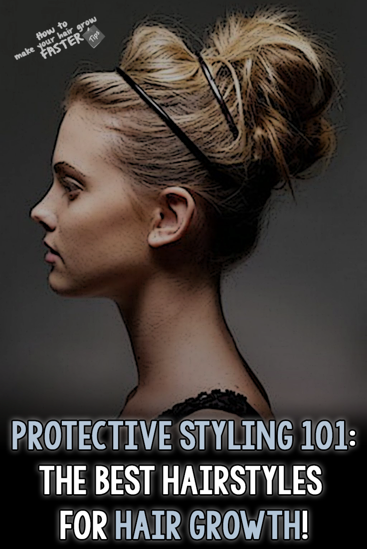 Protective Styling 101 The Best Hairstyles For Growing