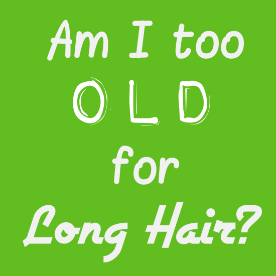 How old is too old for long hair?