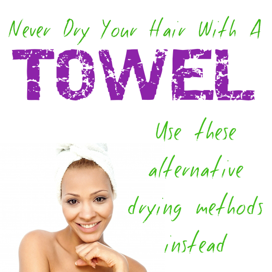 never dry hair with towel